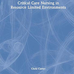 [Download] EBOOK 📗 Critical Care Nursing in Resource Limited Environments by  Chris