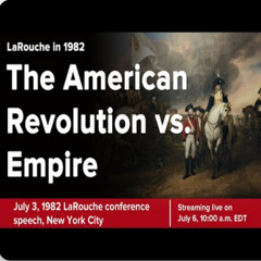 LaRouche in 1982 'The American Revolution vs. Empire