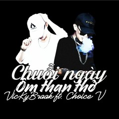 Chuỗi Ngày Ôm Than Thở - VicKyBraak feat. Choice V