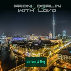 From Berlin With Love (A Joerxworx and Bleep collab)