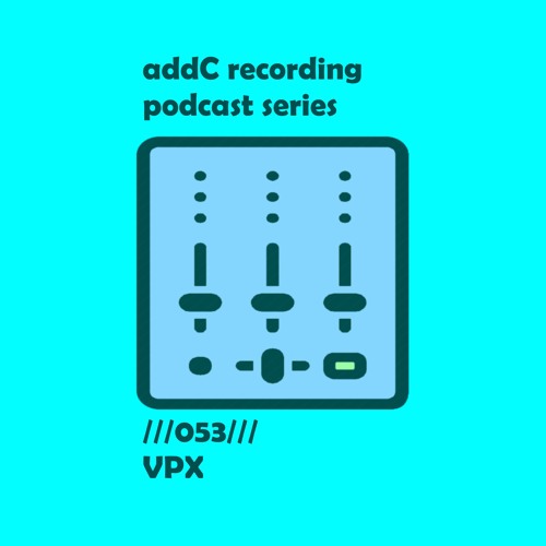 VPX - addC podcast series 053 - Techno