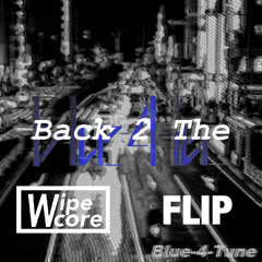 Blue-4-Tune - Back 2 The(Wipecore Flip)