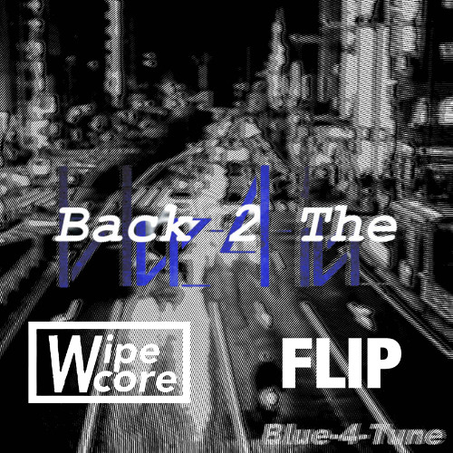 Blue-4-Tune - Back 2 The(Wipecore Flip)