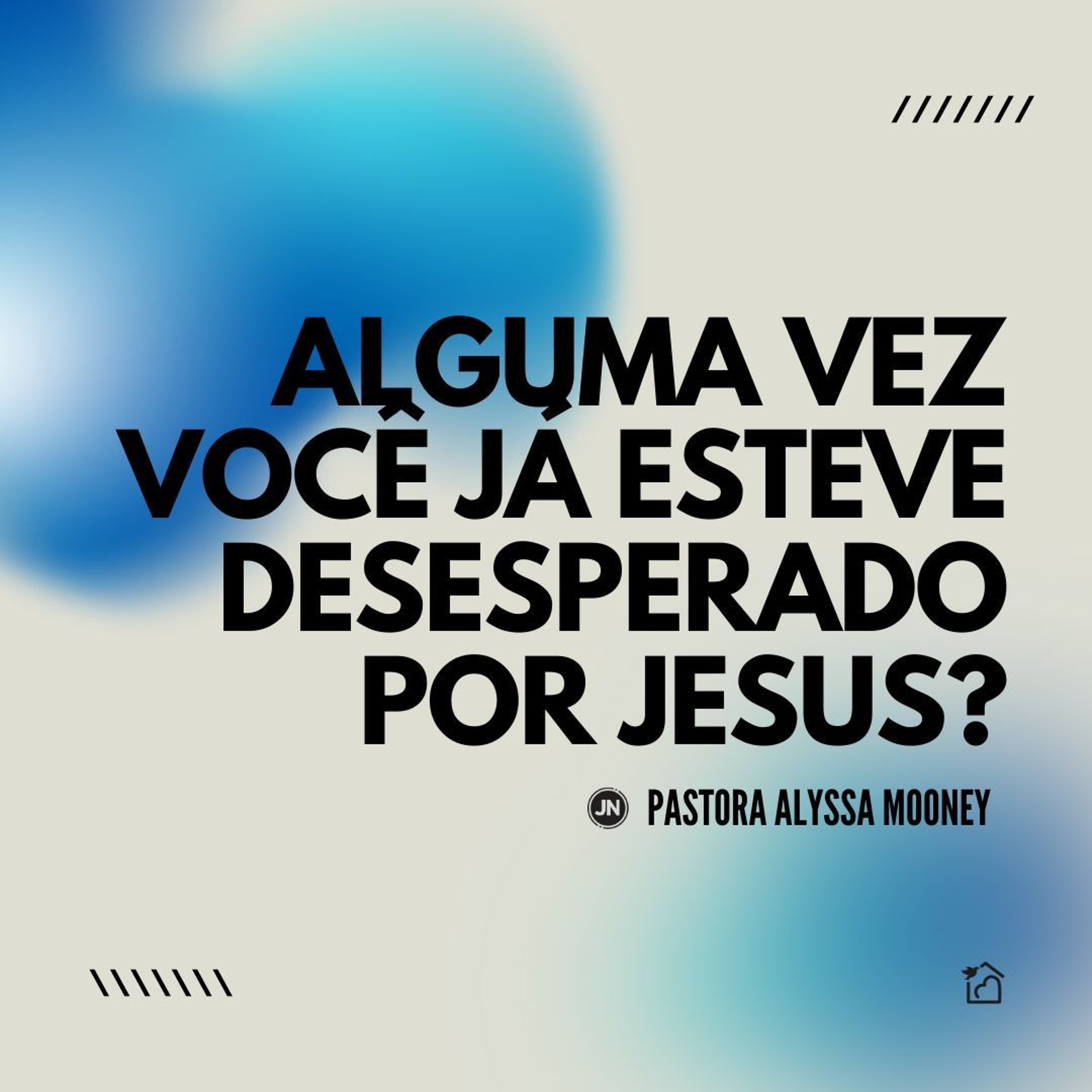 Alguma vez você já esteve desesperado por Jesus? - Pastora Alyssa Mooney 06/06/2024 episode artwork