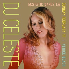 Ecstatic Dance L.A. - DJ Celeste - February 2024 (DOWNLOAD ME!!!)
