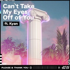 PLS&TY - Can't Take My Eyes Off Of You (ft. Kyan)