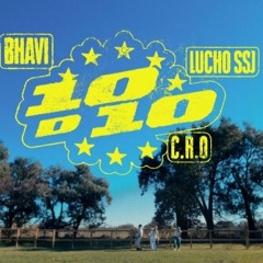 Bhavi, C.R.O, Lucho SSJ - 10D10