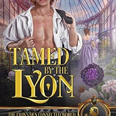 [Access] [PDF EBOOK EPUB KINDLE] Tamed by the Lyon: The Lyon's Den Connected World by  Chasity Bowli