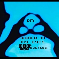 DM ->> World In My Eyes  🅳🅹🅳`s Short.Bootleg.🆁🅼🆇