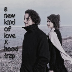 A new kind of love x hoodtrap