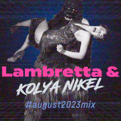 Lambretta & Kolya Nikel - August 2023 Mix