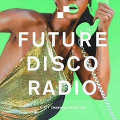 Future Disco Radio - 183 - Dirty Channels Guest Mix