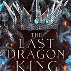 ACCESS EBOOK ✅ The Last Dragon King: Kings of Avalier by  Leia Stone EPUB KINDLE PDF