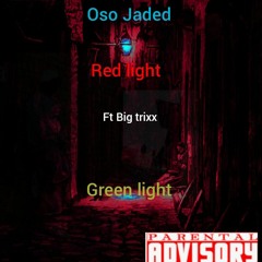 Oso Jaded Red Light Green Light Ft Big Trixx mp3.