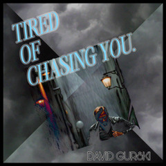 Tired of Chasing You.