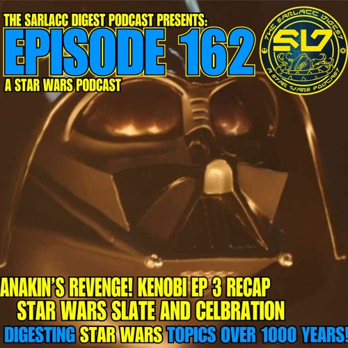 KENOBI! We are back from Star Wars celebration! KENOBI! Episode 162