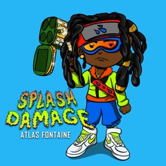 Atlas Fontaine Splash Damage Prod.By DatBoiGetro + Kyle Junior + Payday