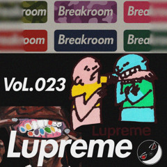 Lupreme - breakROOM Mix VoL. 023