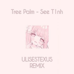 Tree Palm - See T1nh (Remix)