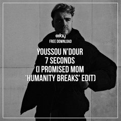 FREE DOWNLOAD : Youssou N'Dour - 7 Seconds (I Promised Mom 'Humanity Breaks' Edit)