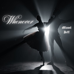 "WHENEVER" (Video - https://youtu.be/_09vcy_2eQc)