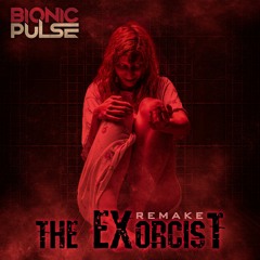 Bionic Pulse - The Exorcist (Remake) PSYTRANCE (Free DL)