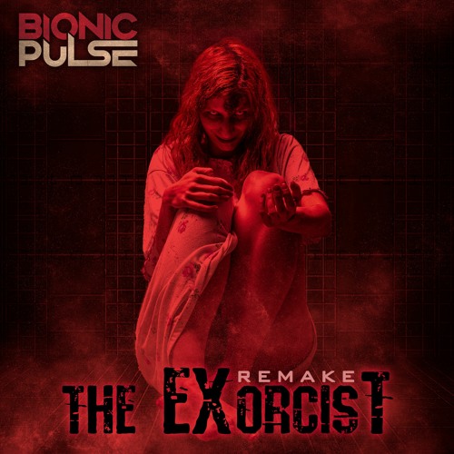 Bionic Pulse - The Exorcist (Remake) PSYTRANCE (Free DL)