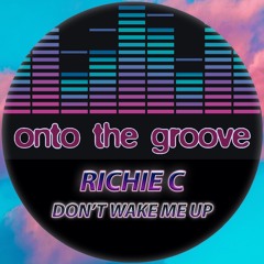 Don't Wake Me Up - Official ON TO THE GROOVE release