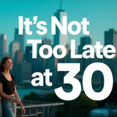 🎵It's Not Too Late at 30