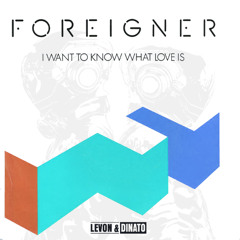 Foreigner - I Want To Know What Love Is (Levon&Dinato Rework)