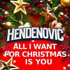 All I Want for Christmas Is You (Hendenovic Remix)