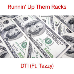 Runnin’ Up Them Racks (Ft. Tazzy)