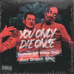 Destructo & Mary Droppinz (feat. Snoop Dogg) - You Only Die Once (Mary Droppinz Remix)