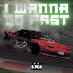 I Wanna Go Fast (Prod. Nightrd)