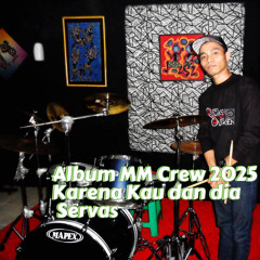 Album mm Crew 2025 - Karena Kau Dan Dia - Servas