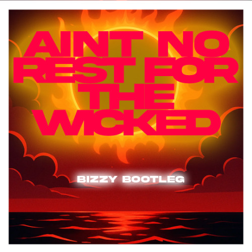 Aint no rest for the Wicked (Cage the Elephant) Bizzy Bootleg