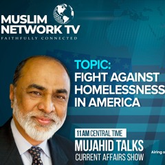 Mujahid Talks - Fight Against Homelessness In America