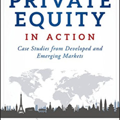 READ KINDLE 📌 Private Equity in Action: Case Studies from Developed and Emerging Mar