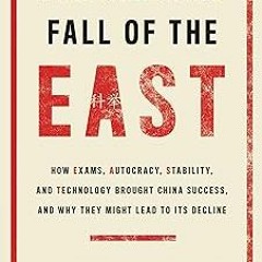KINDLE The Rise and Fall of the EAST: How Exams, Autocracy, Stability, and Technology Brought C