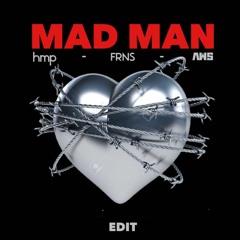 MAD MAN - HMP X FRNS X AWS (EDIT)