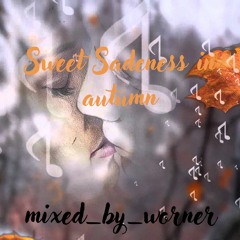 Sweet Sadeness In Autumn Mixed By Worner