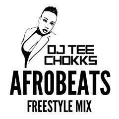 AFROBEATS FREESTYLE MIX - DJTeeChokks