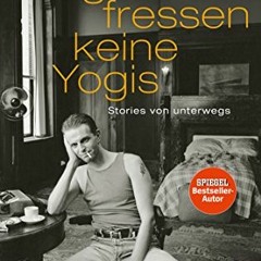 Access PDF 📂 Tiger fressen keine Yogis: Stories von unterwegs (German Edition) by  H