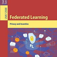 [READ] KINDLE PDF EBOOK EPUB Federated Learning: Privacy and Incentive (Lecture Notes