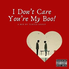 I Don't Care You're My Boo!