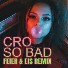 Cro - so bad (FEIER & EIS Remix) [Free Download]