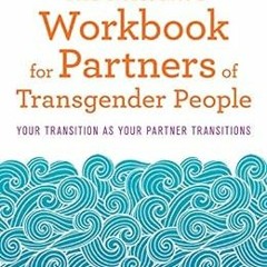 [GET] [EBOOK EPUB KINDLE PDF] The Reflective Workbook for Partners of Transgender People: Your Trans