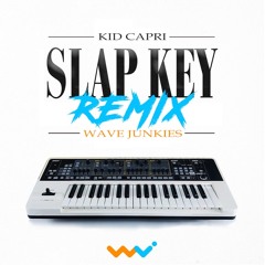 KID CAPRI - SLAP KEY (WAVE JUNKIES REMIX) #SLAPKEY
