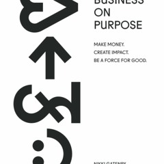 DOWNLOAD ⚡️ (PDF) Better Business On Purpose Make Money. Create Impact. Be A Force For Good.