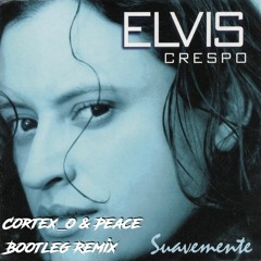Elvis Crespo - Suavemente (Cortex_o & Peace Bootleg Remix) [FREE DOWNLOAD]